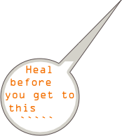Heal before you get to this    `````