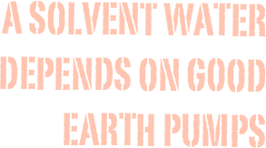 
A solvent water depends on good earth pumps