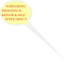 SCREAMING RESILIENCE, REPAIR & SELF SUFFICIENCY
