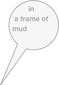 in a frame of mud