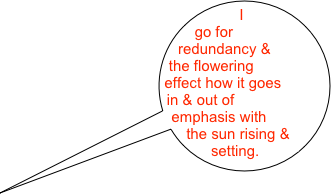 I go for redundancy & the flowering effect how it goes in & out of emphasis with the sun rising & setting.
